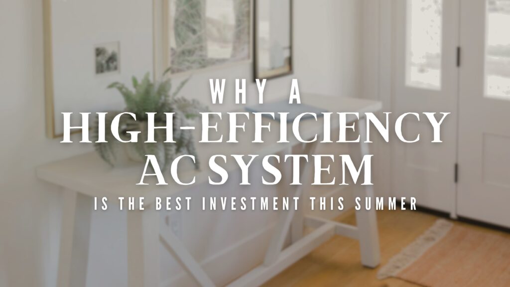 Why a High-Efficiency HVAC System is the Best Investment This Summer