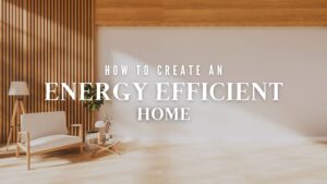 How to Create An Energy Efficient Home