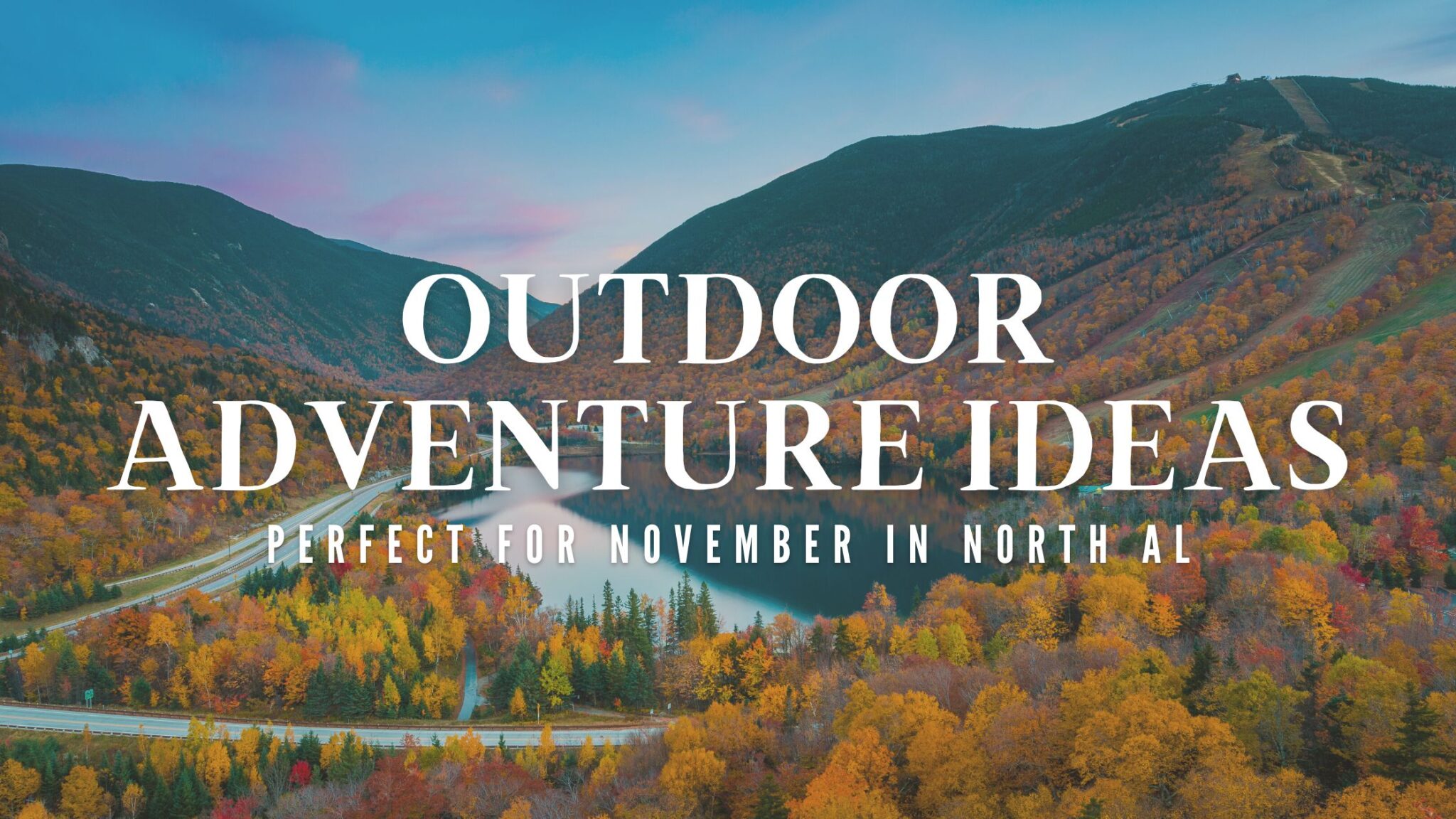Outdoor Adventure Ideas Perfect for November In North AL