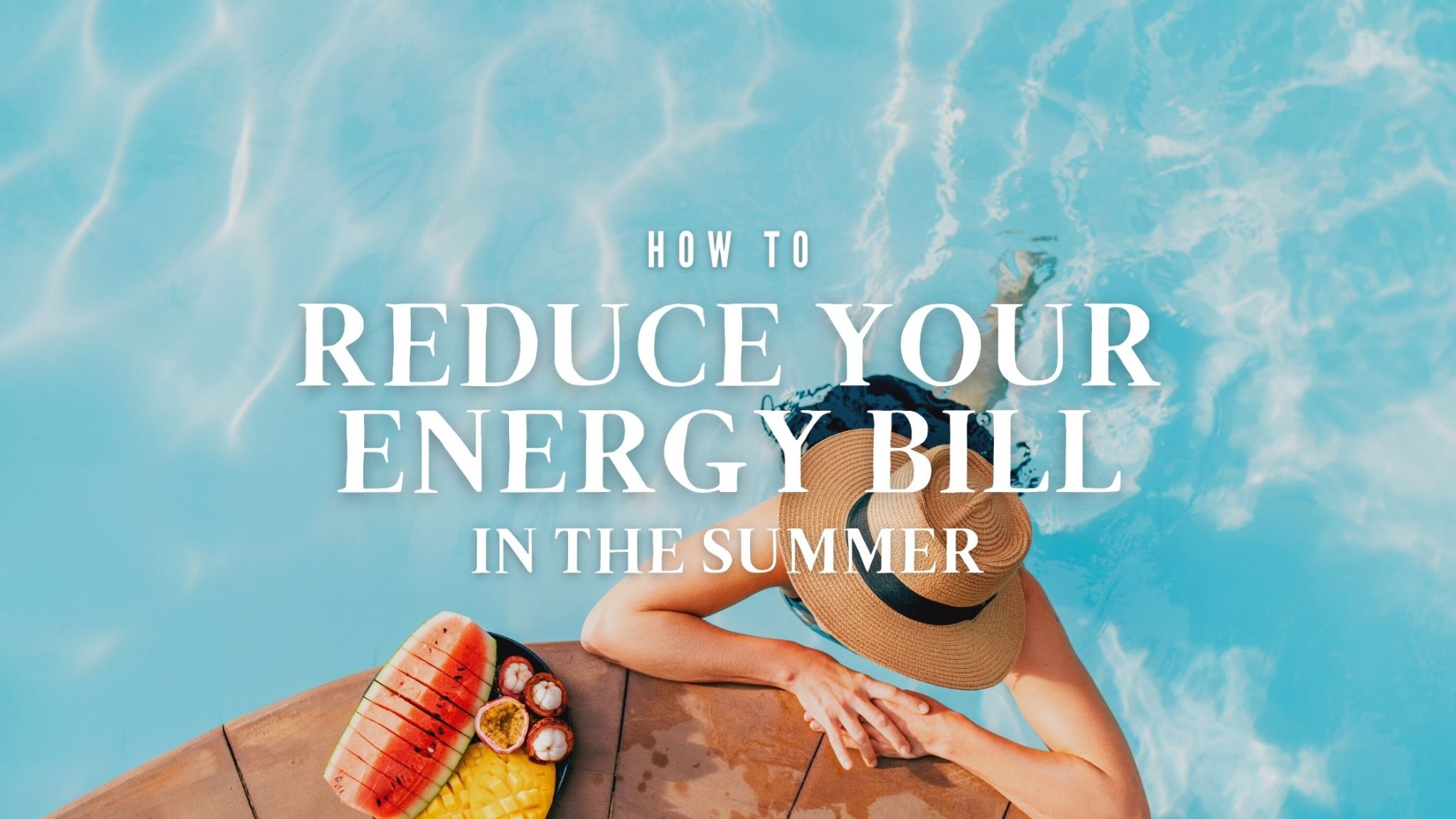 How to Reduce Your Energy Bill In the Summer