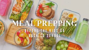 Meal Prepping Before the Kids Go Back to School