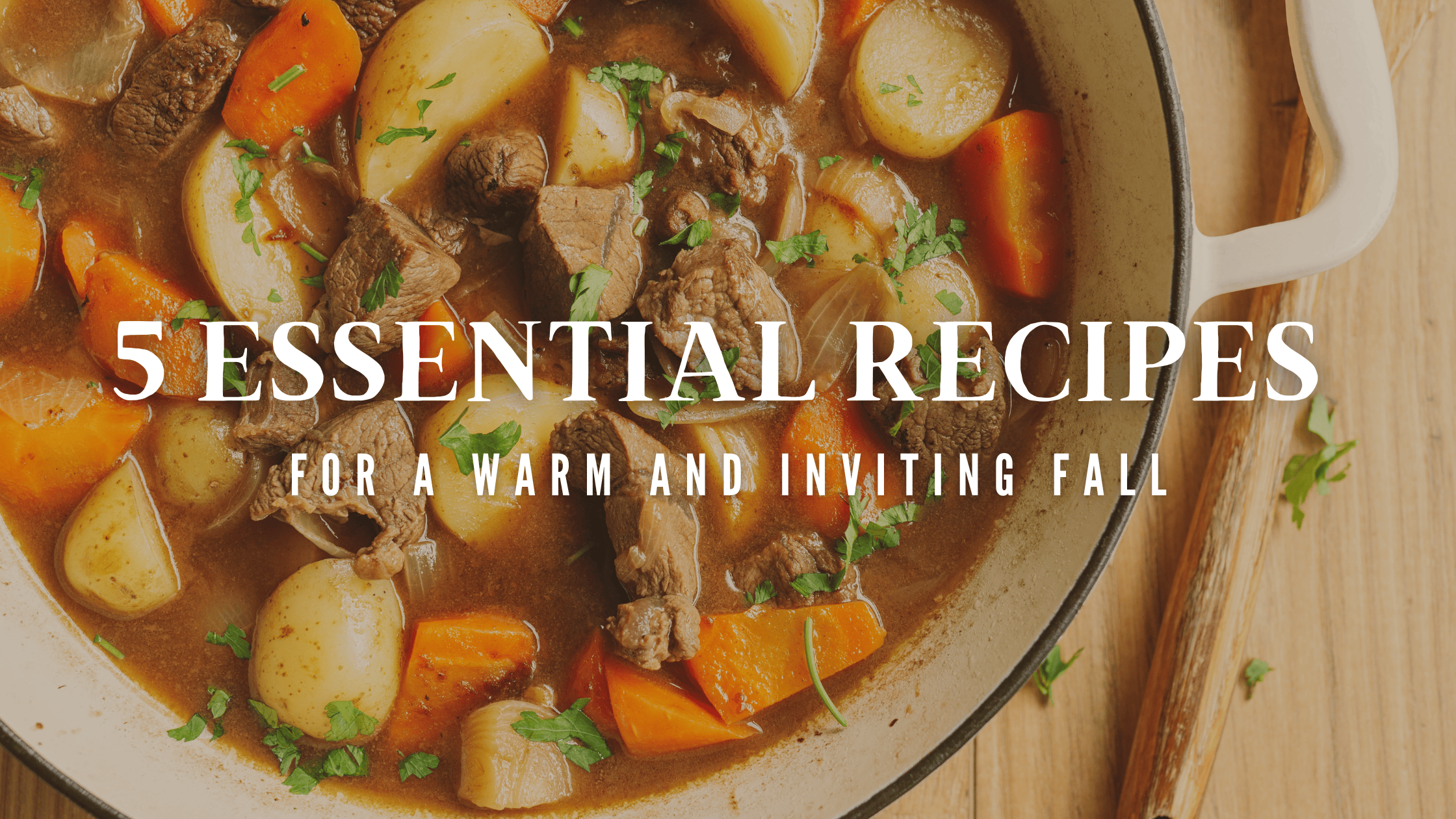 5 Essential Recipes for a Warm and Inviting Fall