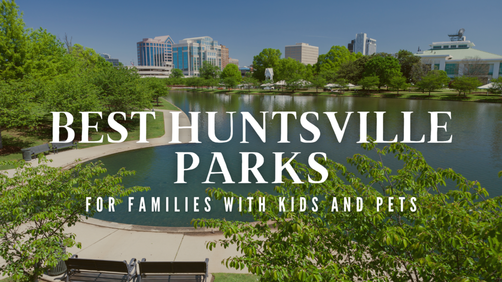 7 Best Huntsville Parks for Families with Kids and Pets