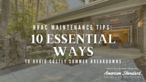 10 Essential HVAC Maintenance Tips to Avoid Summer Breakdowns