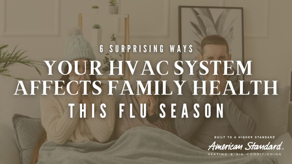 6 Surprising Ways Your HVAC System Affects Family Health This Flu Season