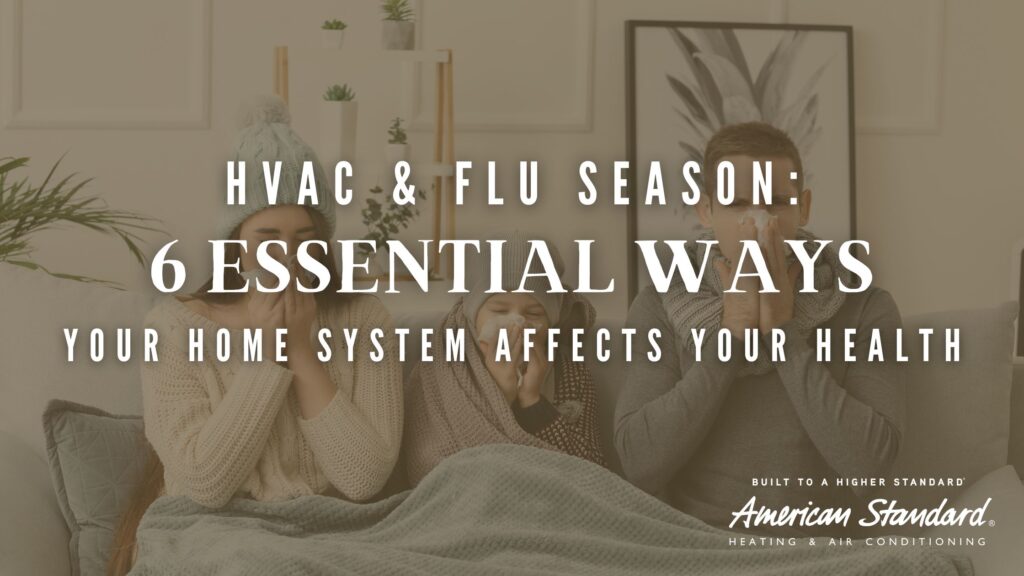 HVAC & Flu Season: 6 Essential Ways Your Home System Affects Your Health