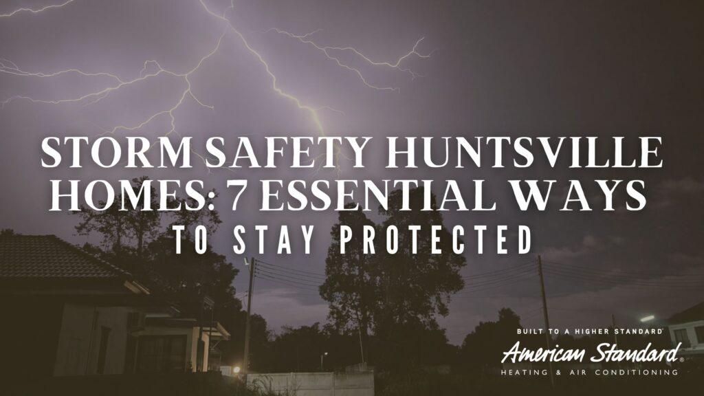 Storm Safety Huntsville Homes: 7 Essential Ways to Stay Protected