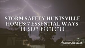 Storm Safety Huntsville Homes: 7 Essential Ways to Stay Protected