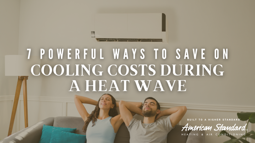 7 Powerful Ways to Save on Cooling Costs During a Heat Wave