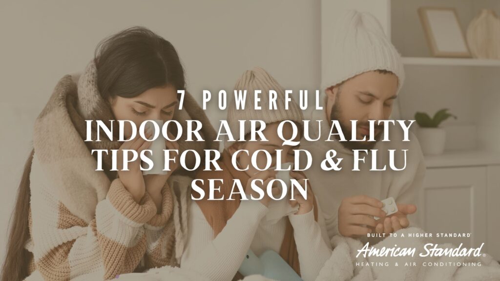 7 Powerful Indoor Air Quality Tips for Cold & Flu Season